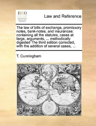 Carte law of bills of exchange, promissory notes, bank-notes, and insurances T Cunningham