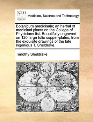 Book Botanicum Medicinale; An Herbal of Medicinal Plants on the College of Physicians List. Beautifully Engraved on 120 Large Folio Copper-Plates, from the Timothy Sheldrake