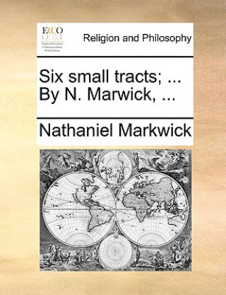 Book Six Small Tracts; ... by N. Marwick, ... Nathaniel Markwick