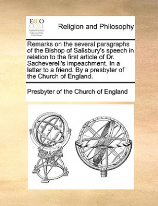 Kniha Remarks on the Several Paragraphs of the Bishop of Salisbury's Speech in Relation to the First Article of Dr. Sacheverell's Impeachment. in a Letter t Presbyterian Church of England