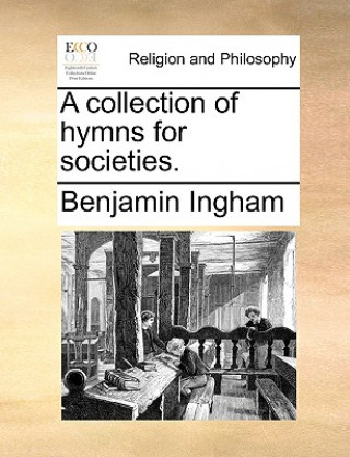 Książka Collection of Hymns for Societies. Benjamin Ingham