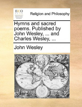 Knjiga Hymns and Sacred Poems. Published by John Wesley, ... and Charles Wesley, ... John Wesley