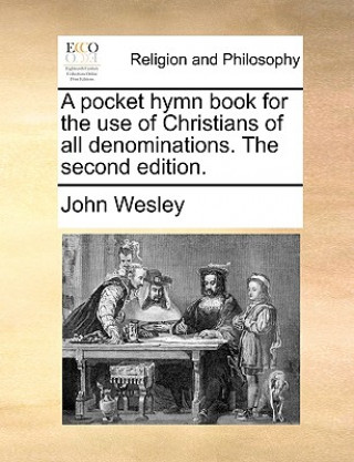 Kniha Pocket Hymn Book for the Use of Christians of All Denominations. the Second Edition. John Wesley