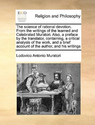 Knjiga Science of Rational Devotion. from the Writings of the Learned and Celebrated Muratori. Also, a Preface by the Translator, Containing, a Critical Anal Lodovico Antonio Muratori