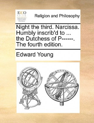 Книга Night the Third. Narcissa. Humbly Inscrib'd to ... the Dutchess of P------. the Fourth Edition. Edward Young