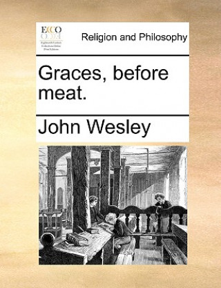 Livre Graces, Before Meat. John Wesley