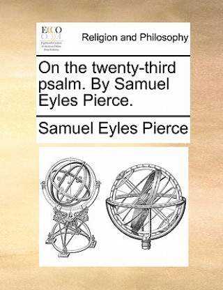 Książka On the Twenty-Third Psalm. by Samuel Eyles Pierce. Samuel Eyles Pierce