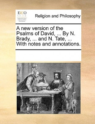 Könyv New Version of the Psalms of David, ... by N. Brady, ... and N. Tate, ... with Notes and Annotations. Multiple Contributors