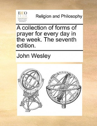 Carte Collection of Forms of Prayer for Every Day in the Week. the Seventh Edition. John Wesley