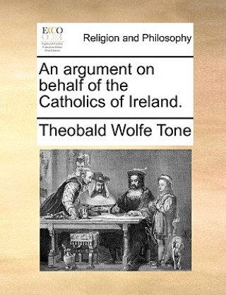 Kniha Argument on Behalf of the Catholics of Ireland. Theobald Wolfe Tone