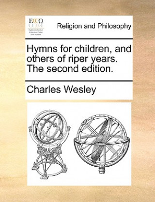 Carte Hymns for Children, and Others of Riper Years. the Second Edition. Charles Wesley