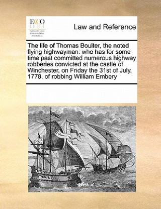 Kniha Life of Thomas Boulter, the Noted Flying Highwayman Multiple Contributors