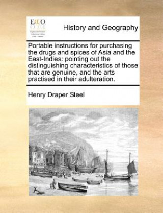 Carte Portable Instructions for Purchasing the Drugs and Spices of Asia and the East-Indies Henry Draper Steel