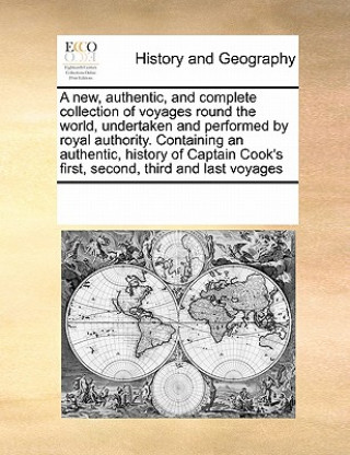 Book new, authentic, and complete collection of voyages round the world, undertaken and performed by royal authority. Containing an authentic, history of C Multiple Contributors