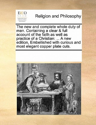 Könyv New and Complete Whole Duty of Man. Containing a Clear & Full Account of the Faith as Well as Practice of a Christian Multiple Contributors