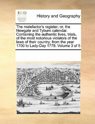 Książka Malefactor's Register; Or, the Newgate and Tyburn Calendar. Containing the Authentic Lives, Trials, of the Most Notorious Violators of the Laws of The Multiple Contributors