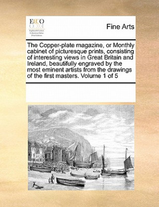 Książka Copper-Plate Magazine, or Monthly Cabinet of Picturesque Prints, Consisting of Interesting Views in Great Britain and Ireland, Beautifully Engraved by Multiple Contributors