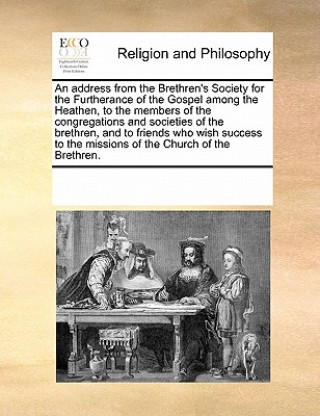 Kniha Address from the Brethren's Society for the Furtherance of the Gospel Among the Heathen, to the Members of the Congregations and Societies of the Bret Multiple Contributors