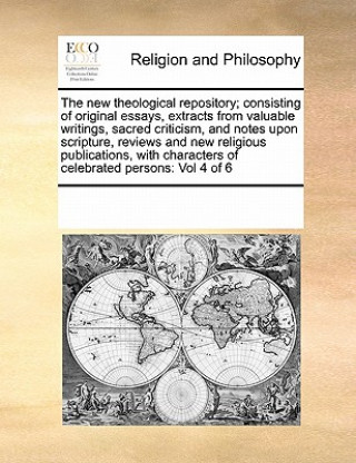 Carte New Theological Repository; Consisting of Original Essays, Extracts from Valuable Writings, Sacred Criticism, and Notes Upon Scripture, Reviews and Ne Multiple Contributors