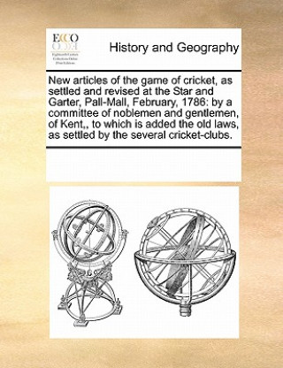 Könyv New Articles of the Game of Cricket, as Settled and Revised at the Star and Garter, Pall-Mall, February, 1786 Multiple Contributors