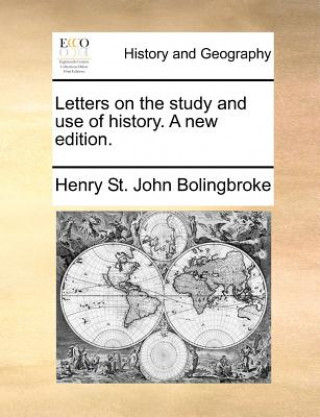 Kniha Letters on the Study and Use of History. a New Edition. Henry St. John Bolingbroke