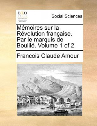 Książka M moires sur la R volution fran aise. Par le marquis de Bouill . Volume 1 of 2 Francois Claude Amour