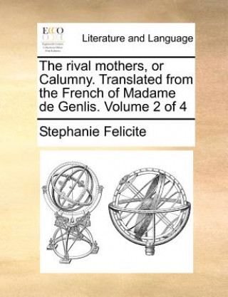 Kniha Rival Mothers, or Calumny. Translated from the French of Madame de Genlis. Volume 2 of 4 Stephanie Felicite