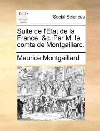 Book Suite de L'Etat de La France, &C. Par M. Le Comte de Montgaillard. Maurice Montgaillard