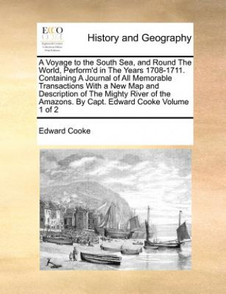 Książka Voyage to the South Sea, and Round the World, Perform'd in the Years 1708-1711. Containing a Journal of All Memorable Transactions with a New Map and Edward Cooke