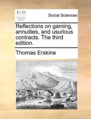 Kniha Reflections on Gaming, Annuities, and Usurious Contracts. the Third Edition. Thomas Erskine