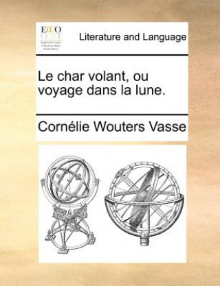 Livre char volant, ou voyage dans la lune. Cornelie Wouters Vasse