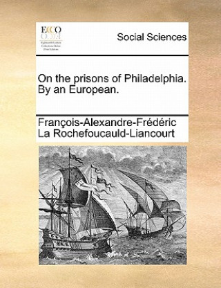 Książka On the Prisons of Philadelphia. by an European. Francois-Al La Rochefoucauld-Liancourt