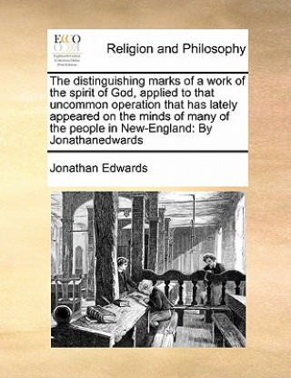 Kniha distinguishing marks of a work of the spirit of God, applied to that uncommon operation that has lately appeared on the minds of many of the people in Jonathan Edwards