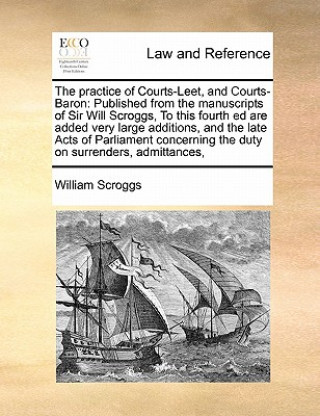 Carte practice of Courts-Leet, and Courts-Baron William Scroggs