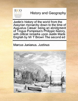 Kniha Justin's History of the World from the Assyrian Monarchy Down to the Time of Augustus Caesar Marcus Junianus Justinus