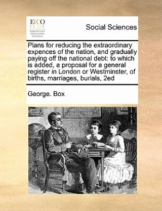 Książka Plans for Reducing the Extraordinary Expences of the Nation, and Gradually Paying Off the National Debt George Box