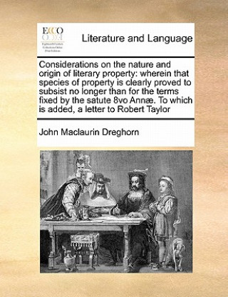 Carte Considerations on the Nature and Origin of Literary Property John Maclaurin Dreghorn