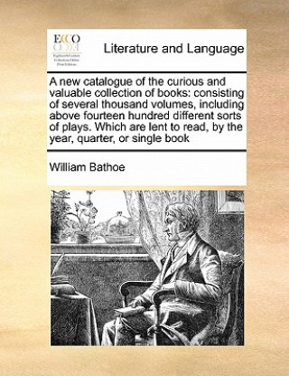 Carte New Catalogue of the Curious and Valuable Collection of Books William Bathoe