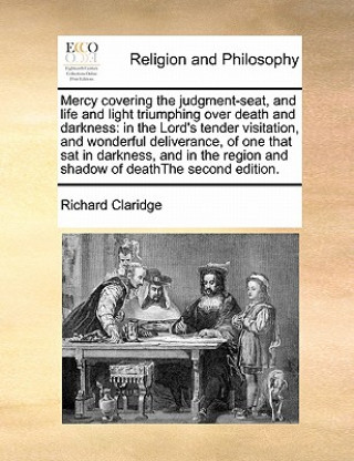 Carte Mercy Covering the Judgment-Seat, and Life and Light Triumphing Over Death and Darkness Richard Claridge