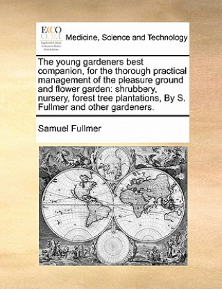 Книга Young Gardeners Best Companion, for the Thorough Practical Management of the Pleasure Ground and Flower Garden Samuel Fullmer