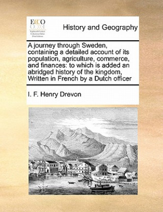 Könyv Journey Through Sweden, Containing a Detailed Account of Its Population, Agriculture, Commerce, and Finances I F Henry Drevon