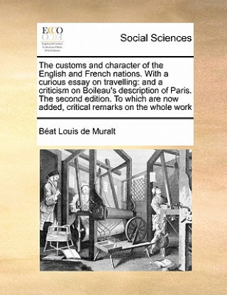 Książka Customs and Character of the English and French Nations. with a Curious Essay on Travelling Beat Louis De Muralt