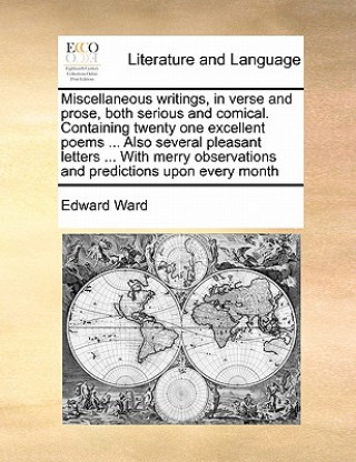 Knjiga Miscellaneous Writings, in Verse and Prose, Both Serious and Comical. Containing Twenty One Excellent Poems ... Also Several Pleasant Letters ... with Edward Ward