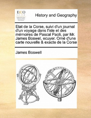 Carte Etat de la Corse, suivi d'un journal d'un voyage dans l'isle et des memoires de Pascal Paoli, par Mr. James Boswel, ecuyer. Orne d'une carte nouvelle James Boswell