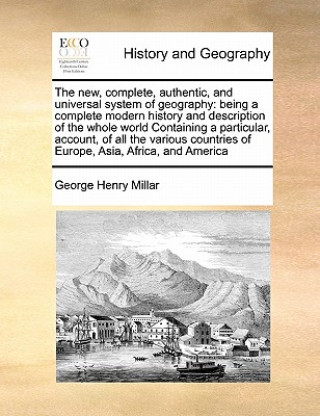 Könyv new, complete, authentic, and universal system of geography George Henry Millar