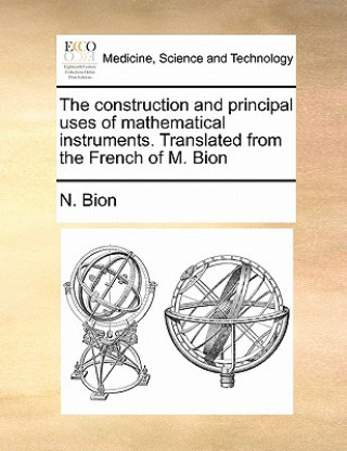 Książka Construction and Principal Uses of Mathematical Instruments. Translated from the French of M. Bion N Bion