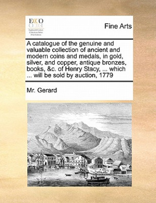 Carte catalogue of the genuine and valuable collection of ancient and modern coins and medals, in gold, silver, and copper, antique bronzes, books, &c. of H MR Gerard