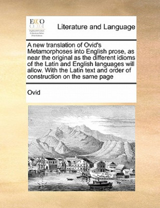 Kniha new translation of Ovid's Metamorphoses into English prose, as near the original as the different idioms of the Latin and English languages will allow Ovid