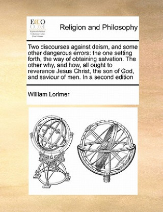 Könyv Two Discourses Against Deism, and Some Other Dangerous Errors Lorimer