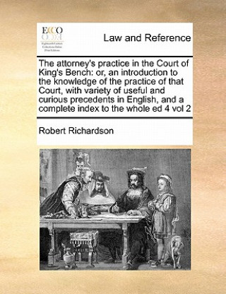 Knjiga Attorney's Practice in the Court of King's Bench Robert Richardson